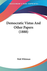 Democratic Vistas And Other Papers (1888) 