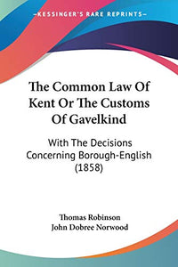 The Common Law Of Kent Or The Customs Of Gavelkind 