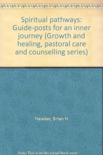 Spiritual pathways: Guide-posts for an inner journey (Growth and healing, pastoral care and counselling series)