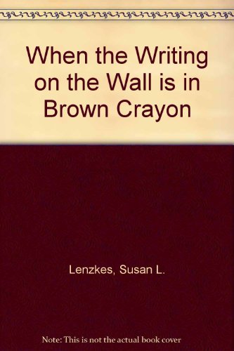 When the Writing on the Wall is in Brown Crayon