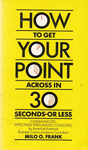 How to Get Your Point Across in 30 Seconds or Less