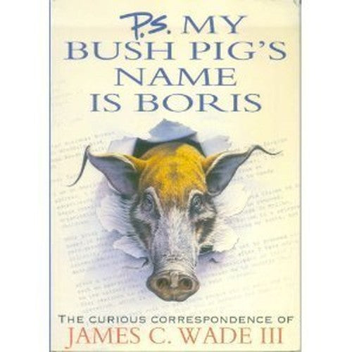 P.S. My Bush Pig's Name is Boris