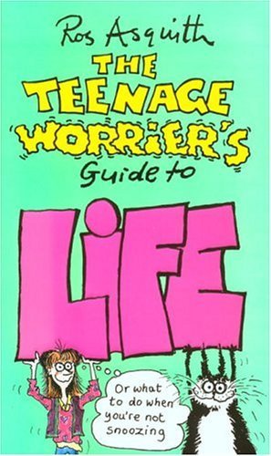 The Teenage Worrier's Guide to Life