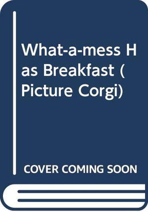 What-a-mess Has Breakfast