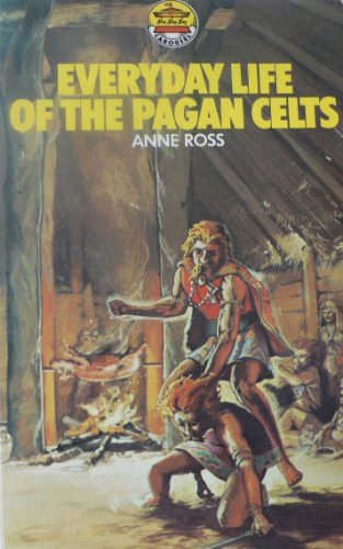 Everyday Life of the Pagan Celts