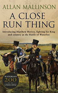 A Close Run Thing (The Matthew Hervey Adventures: 1) 