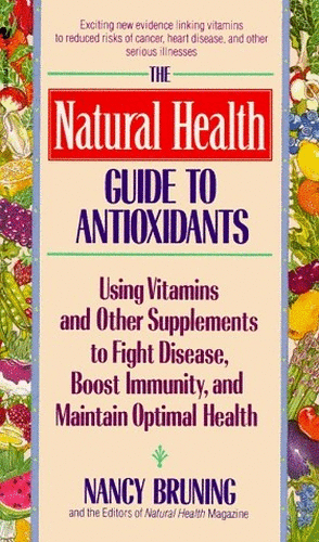 Natural Health Guide to Antioxidants: Supplements to Fight Disease and Maintain Optimal Health