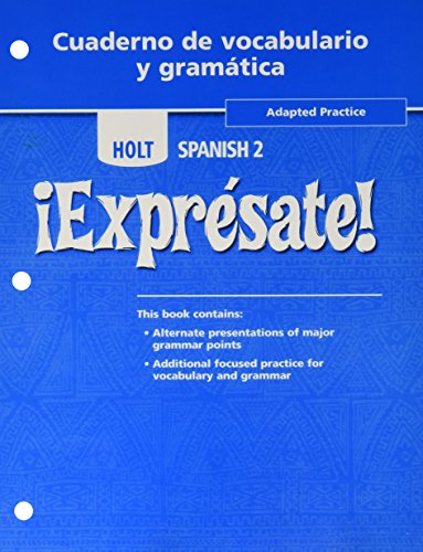 Holt Spanish 2 !Expresate!, Adapted Practice, Cuaderno de Vocabulario y Gramatica
