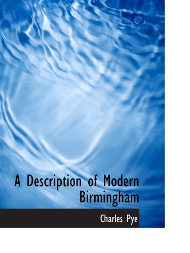 A Description of Modern Birmingham: Whereunto Are Annexed Observations Made during an