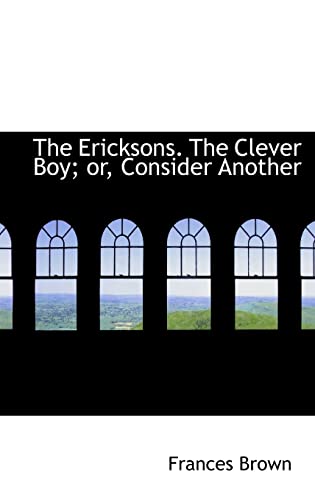 The Ericksons. The Clever Boy; or, Consider Another