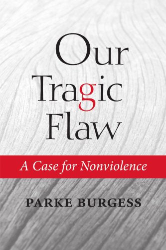Our Tragic Flaw: A Case for Nonviolence