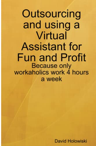 Outsourcing and Using a Virtual Assistant for Fun and Profit