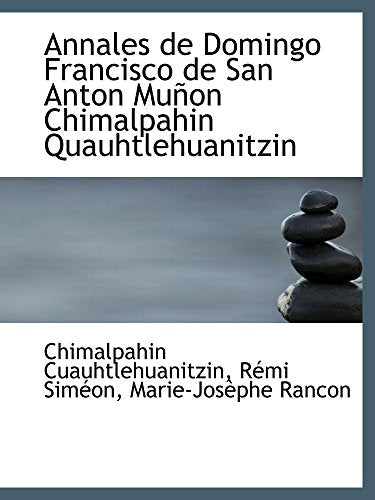 Annales de Domingo Francisco de San Anton Muñon Chimalpahin Quauhtlehuanitzin (Catalan Edition)