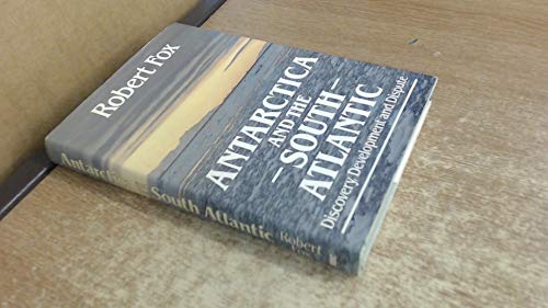 Antarctica and the South Atlantic Discovery, Development and Dispute
