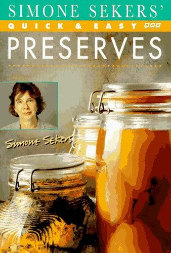 Simone Sekers' Quick and Easy Preserves
