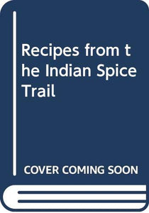 Recipes from the Indian Spice Trail 
