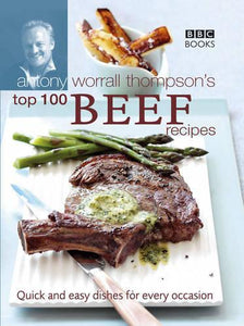 Antony Worrall Thompson's Top 100 Beef Recipes 