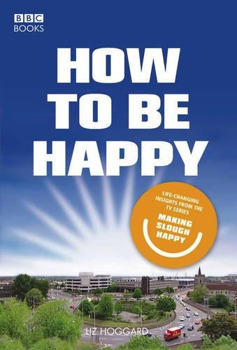 How to be Happy: Lessons from Making Slough Happy