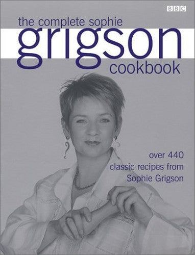 The Complete Sophie Grigson Cookbook