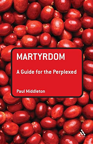 Martyrdom: A Guide for the Perplexed