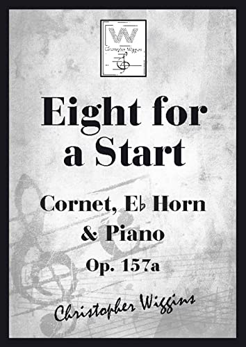 Christopher D. Wiggins-Eight for a Start-Cornet, Eb Horn and Piano