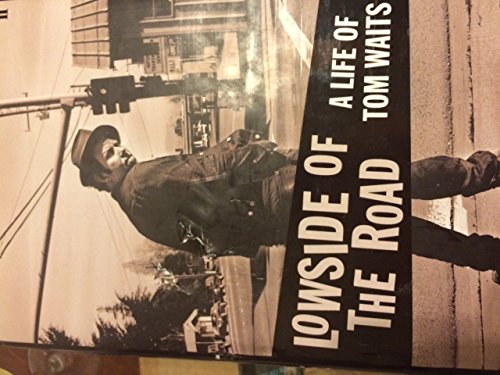 Lowside of the Road: a Life of Tom Waits