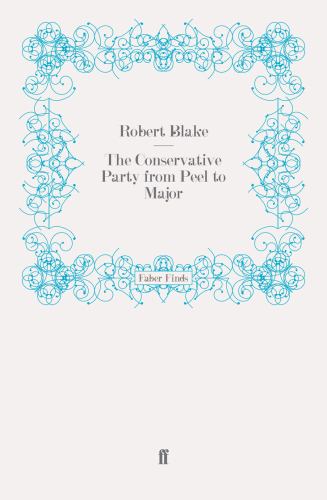 The Conservative Party from Peel to Major