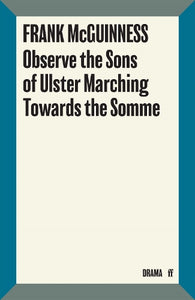 Observe the Sons of Ulster Marching Towards the Somme 