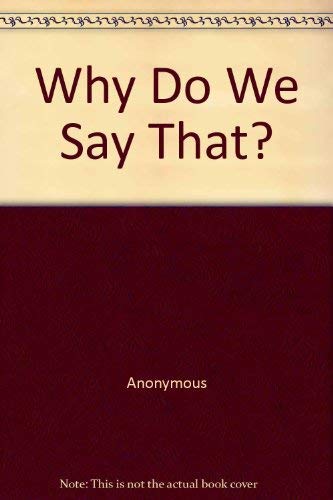 Why Do We Say That?