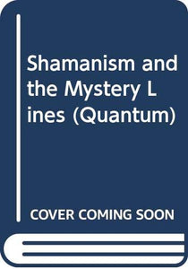 Shamanism and the Mystery Lines 