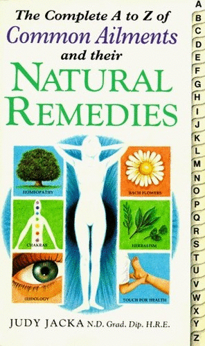 The Complete A-Z of Common Ailments and Their Natural Remedies