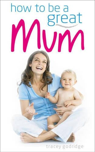 How to be a Great Mum
