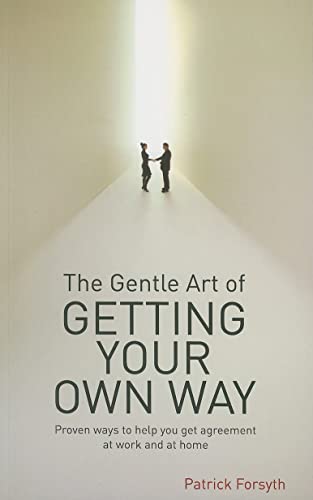 The Gentle Art of Getting Your Own Way