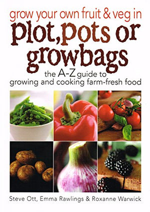 Grow Your Own Fruit and Veg in Plot, Pots or Growbags