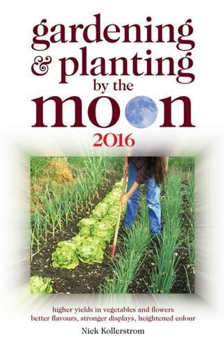 Gardening and Planting by the Moon 2016: Higher Yields in Vegetables and Flowers