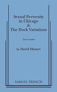 Sexual Perversity in Chicago and the Duck Variations: Two Plays 