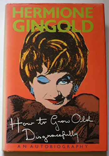 How to Grow Old Disgracefully
