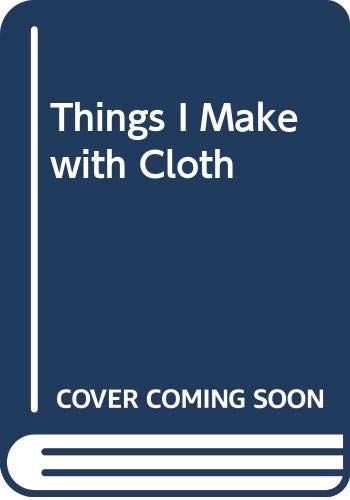 Things I Make with Cloth