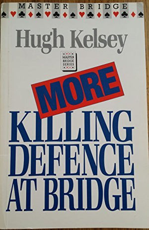 More Killing Defence at Bridge