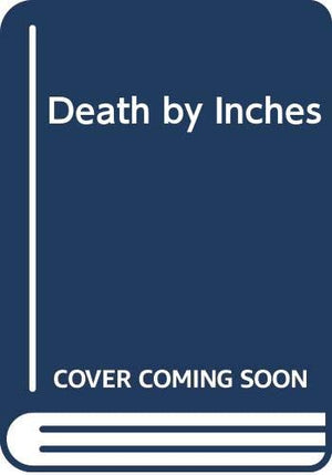 Death by Inches