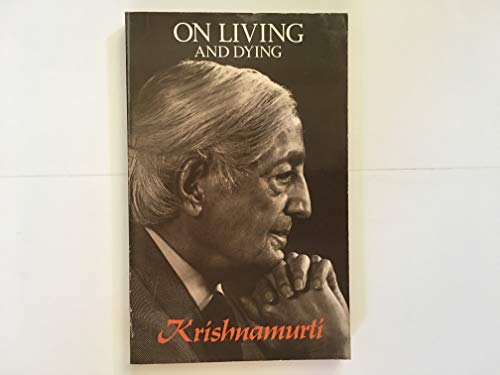 Krishnamurti on Living and Dying