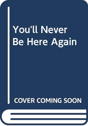 You'll Never be Here Again