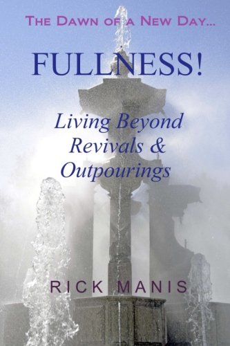 FULLNESS! Living Beyond Revivals & Outpourings