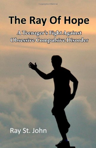 Ray of Hope : A Teenager's Fight Against Obsessive Compulsive Disorder