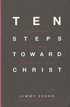 Ten Steps Toward Christ - Journey to the Heart of God