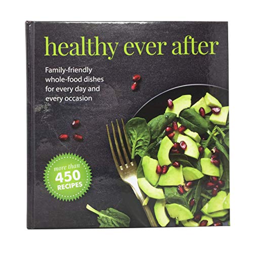 Healthy Ever After: Family-Friendly Whole-Food Dishes for Every Day and Every Occasion
