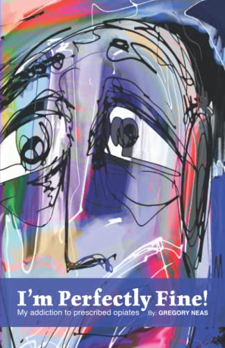I'm Perfectly Fine!: My addiction to prescribed opiates