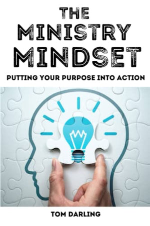 The Ministry Mindset: Putting Your Purpose Into Action