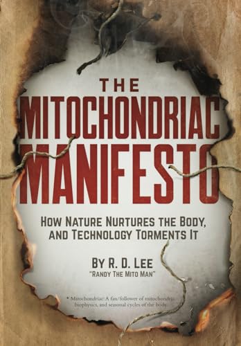 The Mitochondriac Manifesto: How Nature Nurtures the Body, and Technology Torments It
