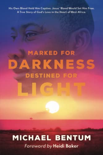 Marked for Darkness, Destined for Light: His Own Blood Held Him Captive. Jesus' Blood Would Set Him Free. A True Story of God's Love in the Heart of West Africa.